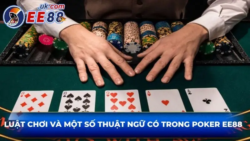 Luật chơi và một số thuật ngữ có trong Poker EE88