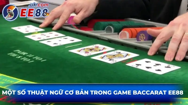 Một số thuật ngữ cơ bản trong game baccarat EE88